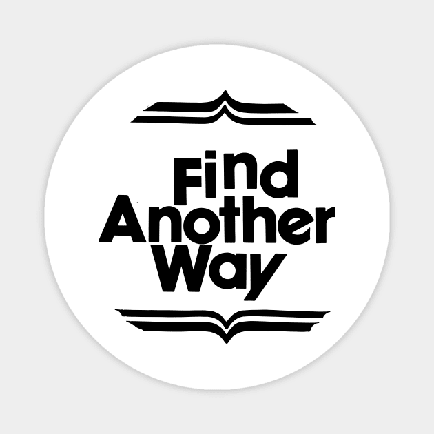 FIND ANOTHER WAY Magnet by TheCosmicTradingPost